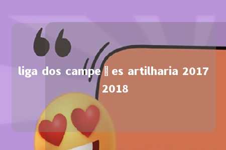 liga dos campeões artilharia 2017 2018