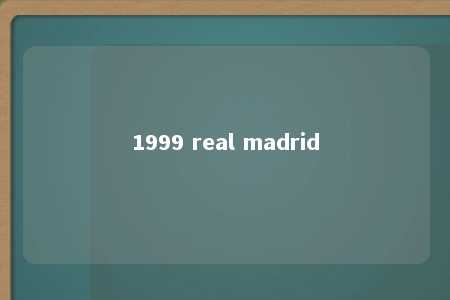 1999 real madrid