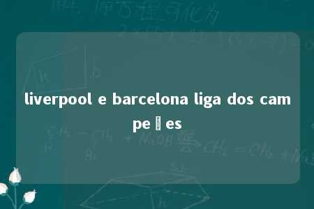 liverpool e barcelona liga dos campeões