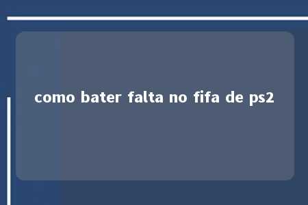 como bater falta no fifa de ps2