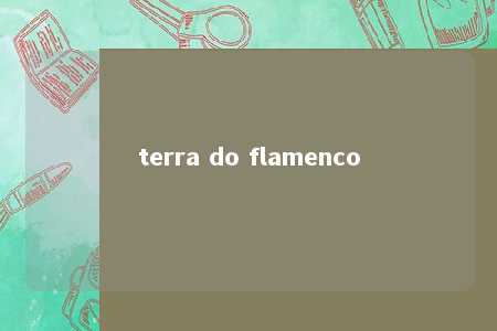 terra do flamenco