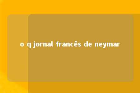 o q jornal francês de neymar