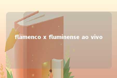 flamenco x fluminense ao vivo