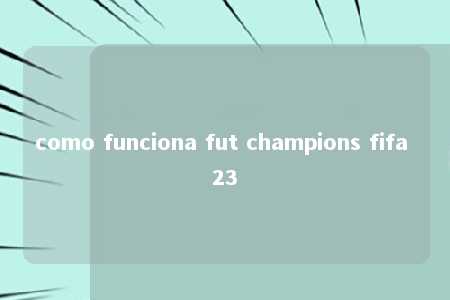 como funciona fut champions fifa 23