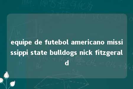 equipe de futebol americano mississippi state bulldogs nick fitzgerald