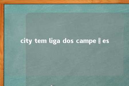 city tem liga dos campeões