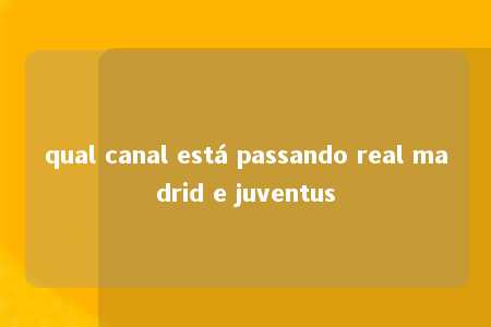 qual canal está passando real madrid e juventus