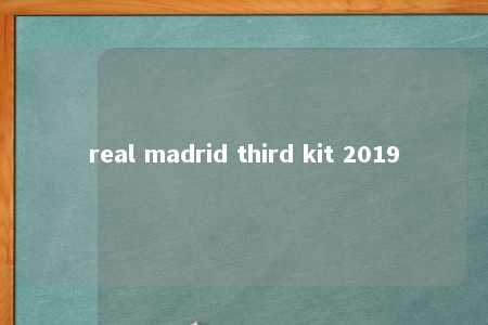 real madrid third kit 2019