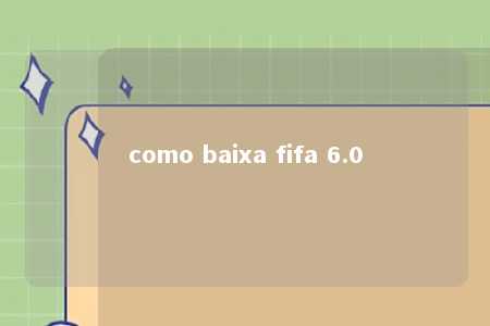 como baixa fifa 6.0