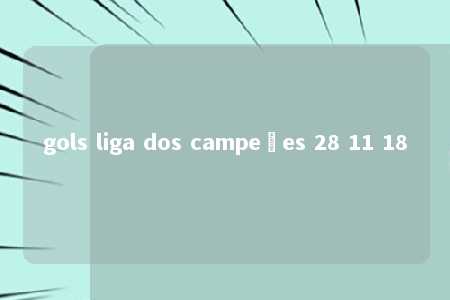 gols liga dos campeões 28 11 18