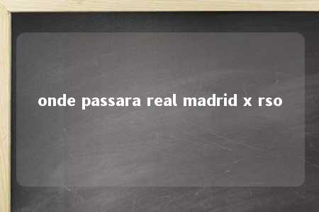 onde passara real madrid x rso