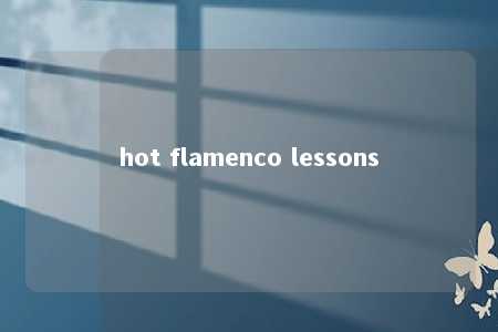 hot flamenco lessons