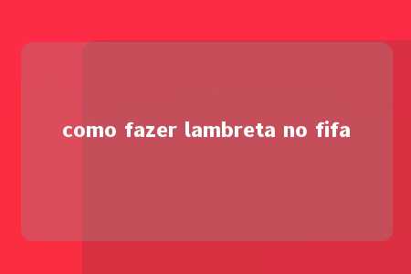 como fazer lambreta no fifa