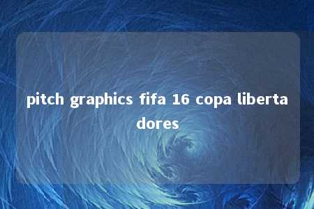 pitch graphics fifa 16 copa libertadores