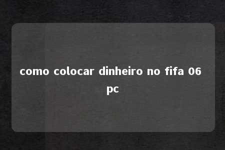 como colocar dinheiro no fifa 06 pc