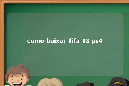 como baixar fifa 18 ps4