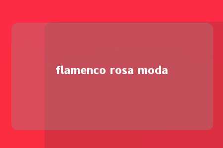 flamenco rosa moda