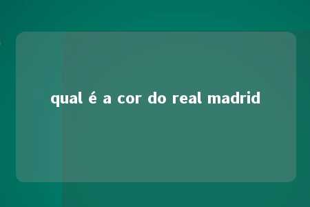 qual é a cor do real madrid