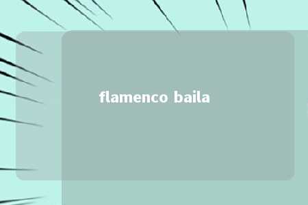 flamenco baila