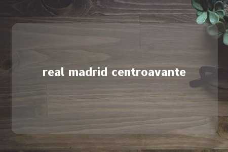 real madrid centroavante