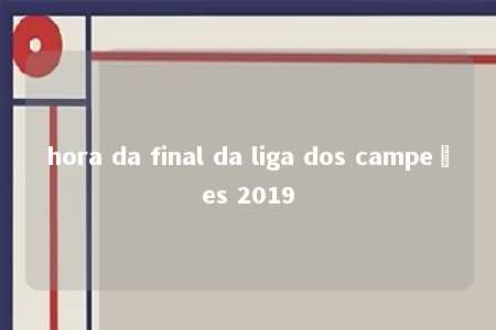 hora da final da liga dos campeões 2019