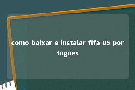 como baixar e instalar fifa 05 portugues