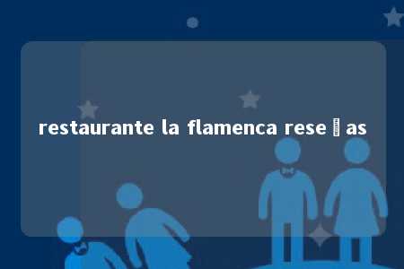 restaurante la flamenca reseñas