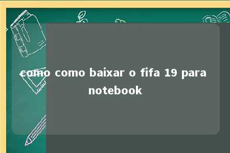 como como baixar o fifa 19 para notebook