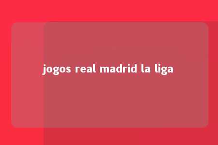 jogos real madrid la liga