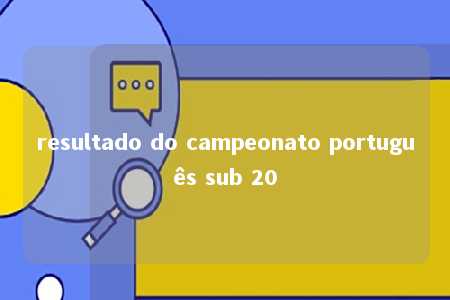 resultado do campeonato português sub 20