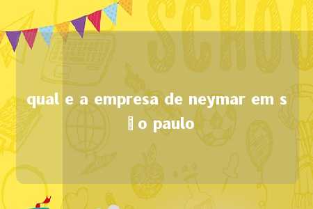 qual e a empresa de neymar em são paulo