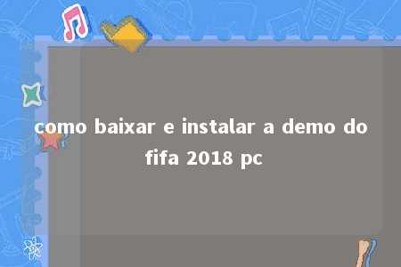 como baixar e instalar a demo do fifa 2018 pc