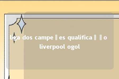 liga dos campeões qualificação liverpool ogol