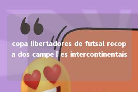 copa libertadores de futsal recopa dos campeões intercontinentais