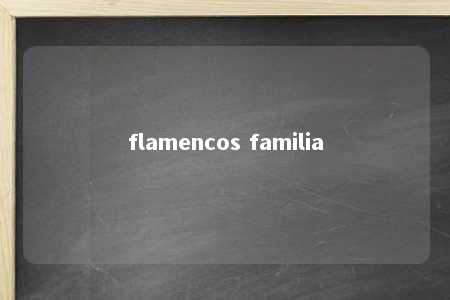 flamencos familia