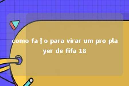 como faço para virar um pro player de fifa 18