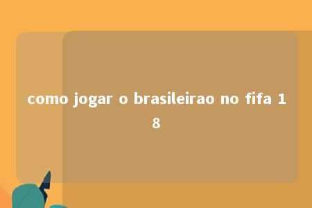 como jogar o brasileirao no fifa 18