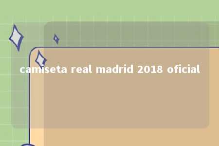 camiseta real madrid 2018 oficial