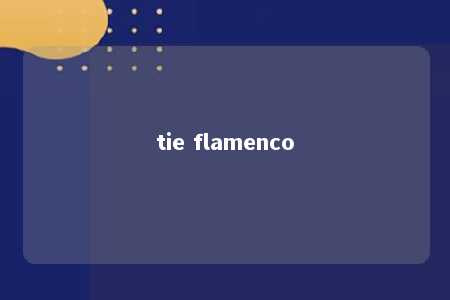 tie flamenco