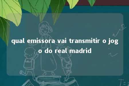 qual emissora vai transmitir o jogo do real madrid