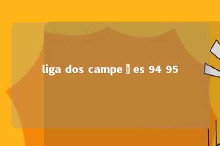 liga dos campeões 94 95