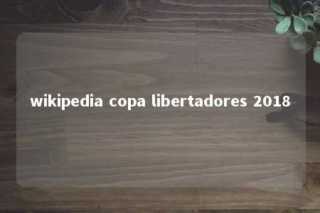 wikipedia copa libertadores 2018