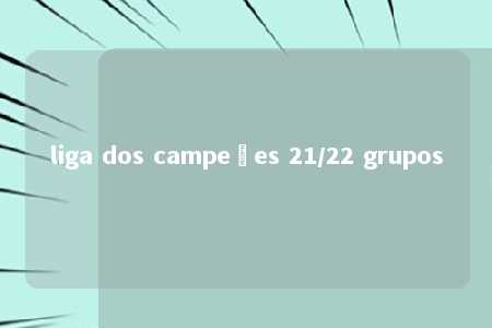 liga dos campeões 21/22 grupos