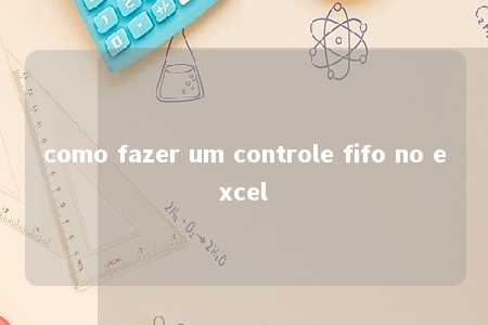 como fazer um controle fifo no excel