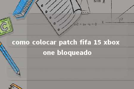 como colocar patch fifa 15 xbox one bloqueado