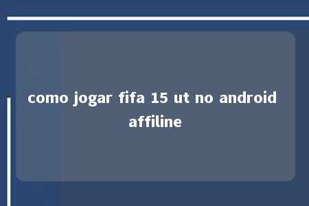 como jogar fifa 15 ut no android affiline