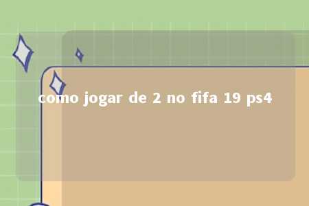 como jogar de 2 no fifa 19 ps4