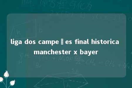 liga dos campeões final historica manchester x bayer