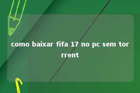 como baixar fifa 17 no pc sem torrrent