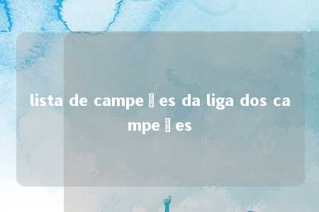 lista de campeões da liga dos campeões